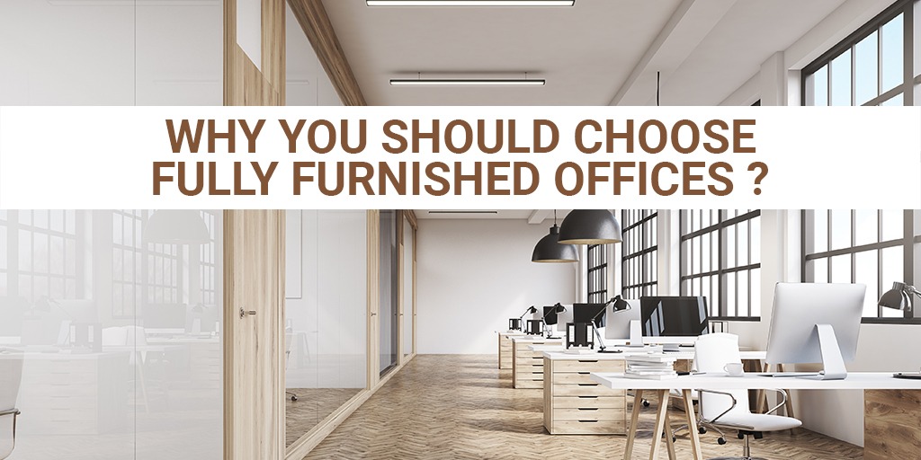 Why You Should Choose Fully Furnished Offices