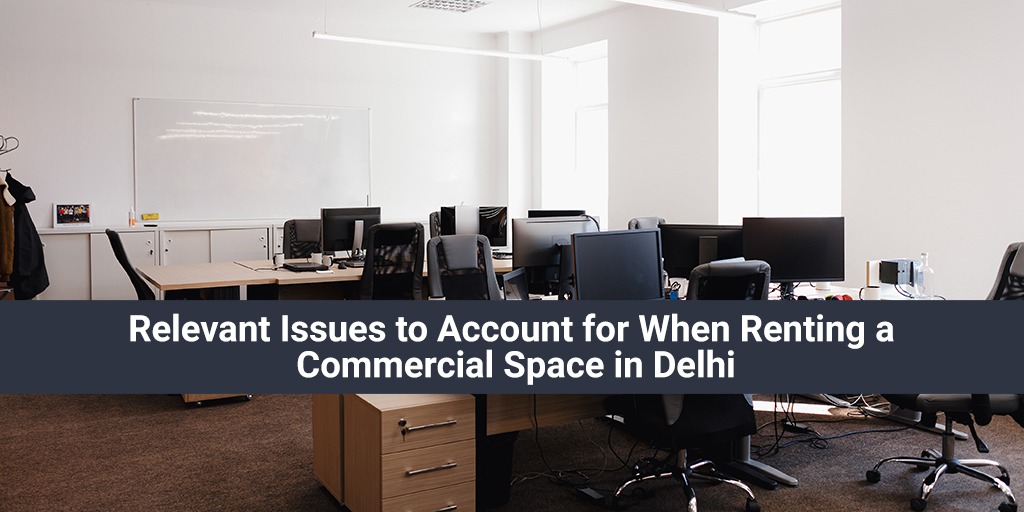 Relevant Issues to Account for When Renting a Commercial Space in Delhi